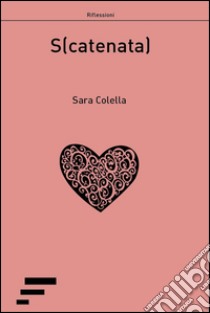 S(catenata) libro di Colella Sara