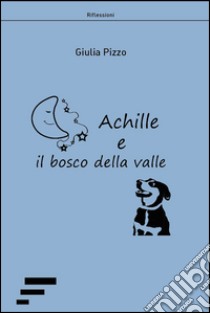 Achille e il bosco della valle libro di Pizzo Giulia