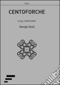 Centoforche. Trilogia «Montecerro» libro di Zauli Giorgio