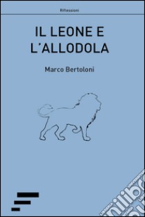 Il leone e l'allodola libro di Bertoloni Marco