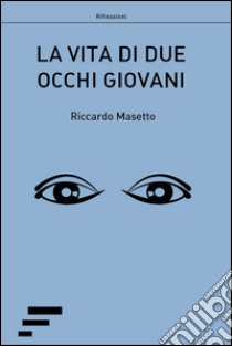 La vita di due occhi giovani libro di Masetto Riccardo