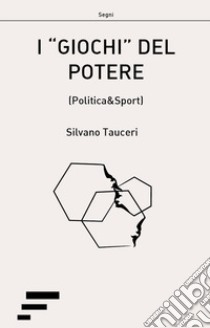 I «giochi» del potere (politica&sport) libro di Tauceri Silvano