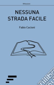 Nessuna strada facile libro di Cacioni Fabio