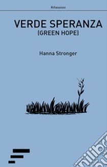 Verde speranza-Green hope libro di Stronger Hanna