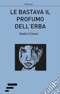 Le bastava il profumo dell'erba libro di Cristoni Nadia