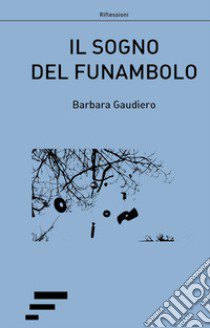 Il sogno del funambolo libro di Gaudiero Barbara