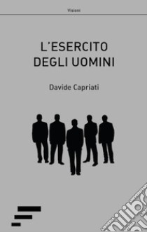 L'esercito degli uomini libro di Capriati Davide