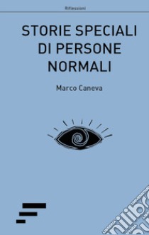 Storie speciali di persone normali libro di Caneva Marco