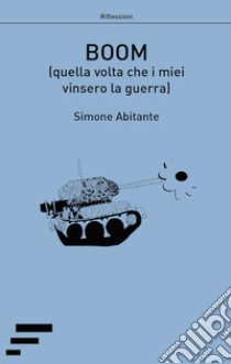 Boom (quella volta che i miei vinsero la guerra) libro di Abitante Simone