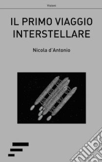 Il primo viaggio interstellare libro di D'Antonio Nicola