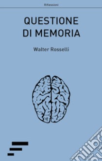 Questione di memoria libro di Rosselli Walter