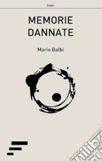 Memorie dannate libro di Balbi Mario