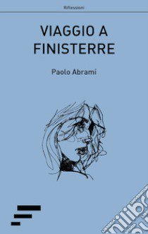 Viaggio a Finisterre libro di Abrami Paolo