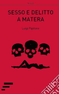 Sesso e delitto a Matera libro di Pipitone Luigi