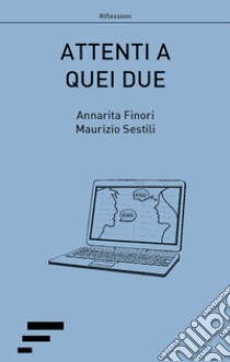 Attenti a quei due. Racconti semiseri in chat libro di Finori Annarita; Sestili Maurizio