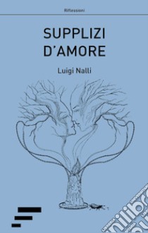 Supplizi d'amore libro di Nalli Luigi