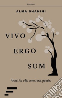 Vivo ergo sum libro di Shahini Alma