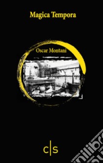 Magica tempora libro di Montani Oscar