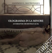 Ologramma in La minore. Accordatura orchestrale 432 Hz libro di Mastropasqua Gianpaolo G.; Marigo A. G. (cur.)