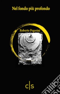 Nel fondo più profondo libro di Pegorini Roberto