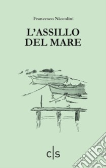 L'assillo del mare libro di Niccolini Francesco; Marigo A. G. (cur.)