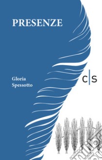 Presenze libro di Spessotto Gloria