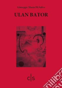 Ulan Bator libro di Di Salvo Giuseppe Maria