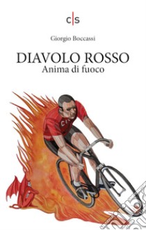 Diavolo Rosso. Anima di fuoco libro di Boccassi Giorgio; Dalla Palma J. (cur.)