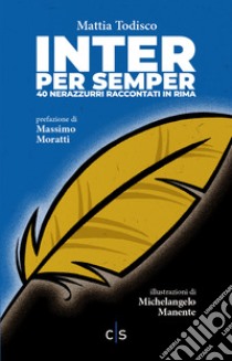 Inter per semper. 40 nerazzurri raccontati in rima. Ediz. illustrata libro di Todisco Mattia; Dalla Palma J. (cur.)