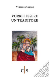 Vorrei essere un traditore libro di Caruso Vincenzo