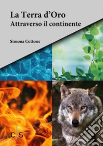 La Terra d'Oro. Attraverso il continente libro di Cottone Simona