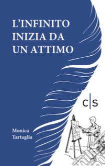 L'infinito inizia da un attimo libro di Tartaglia Monica