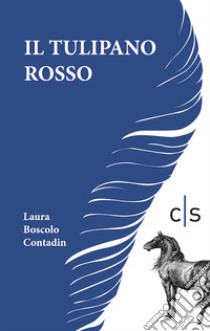 Il tulipano rosso libro di Boscolo Contadin Laura