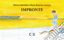 Impronte libro di Anania Maria Gabriella; Anania Maria Beatrice