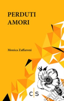 Perduti amori libro di Zaffaroni Monica