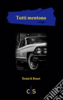 Tutti mentono libro di Tosini Paolo; Bonet Alessandro