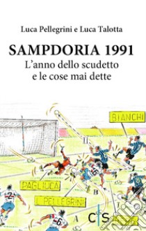 Sampdoria 1991. L'anno dello scudetto e le cose mai dette libro di Pellegrini Luca; Talotta Luca