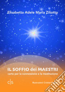 Il soffio dei maestri. Carte per la connessione e la meditazione libro di Ziliotto Elisabetta Adele Maria