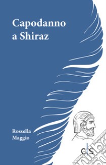 Capodanno a Shiraz libro di Maggio Rossella