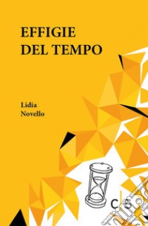 Effigie del tempo libro di Novello Lidia