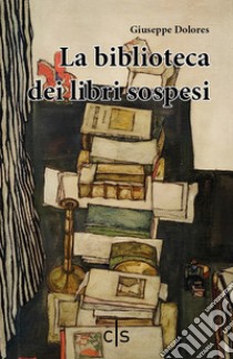 La biblioteca dei libri sospesi libro di Dolores Giuseppe