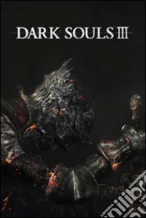 Dark Souls III. Guida strategica ufficiale da collezione in italiano. Ediz. limitata libro