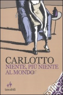 Niente, più niente al mondo libro di Carlotto Massimo