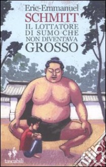 Il lottatore di sumo che non diventava grosso libro di Schmitt Eric-Emmanuel