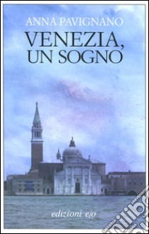 Venezia, un sogno libro di Pavignano Anna