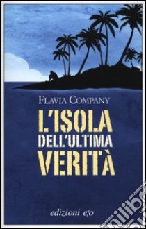 L'isola dell'ultima verità libro di Company Flavia