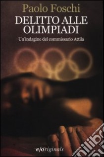 Delitto alle Olimpiadi. Un'indagine del commissario Attila libro di Foschi Paolo