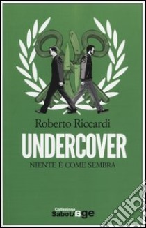 Undercover. Niente è come sembra libro di Riccardi Roberto