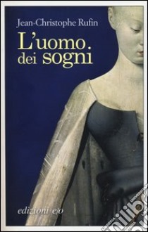 L'uomo dei sogni libro di Rufin Jean-Christophe