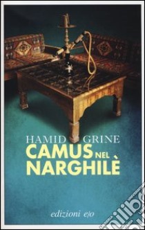 Camus nel narghilè libro di Grine Hamid